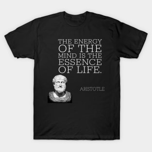 aristotle | quotes | the energy of the mind is the essence of life. T-Shirt